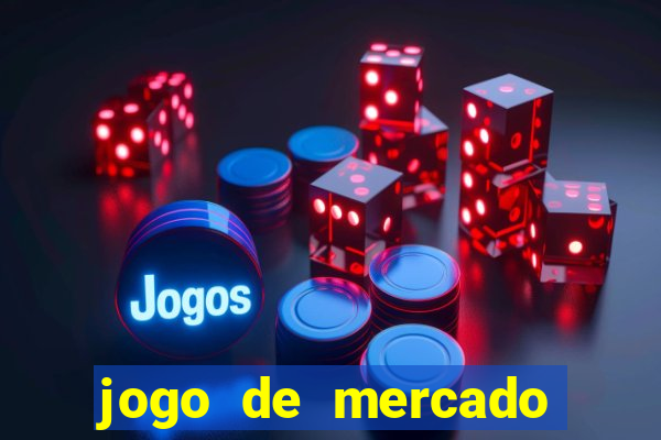 jogo de mercado dinheiro infinito